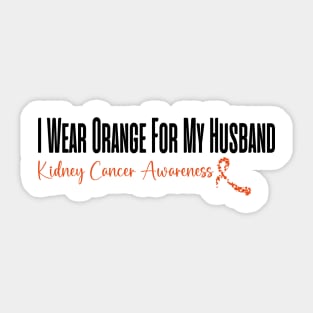 I Wear Orange For My Husband Kidney Cancer Awareness perfect quotes Sticker